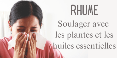 Rhume soulager avec les plantes et les huiles essentielles